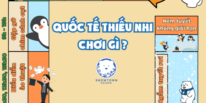 TẾT THIẾU NHI 1/6 – CHƠI GÌ VUI, MÁT, SÁNG TẠO TẠI SNOW TOWN SÀI GÒN?