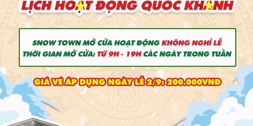 LỊCH HOẠT ĐỘNG LỄ QUỐC KHÁNH KHU TRƯỢT TUYẾT SNOW TOWN