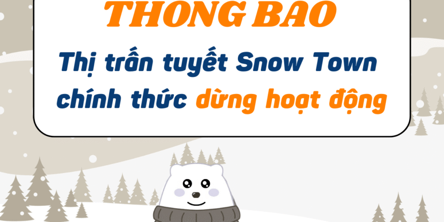 THÔNG BÁO DỪNG HOẠT ĐỘNG KHU VUI CHƠI TUYẾT SNOW TOWN SÀI GÒN